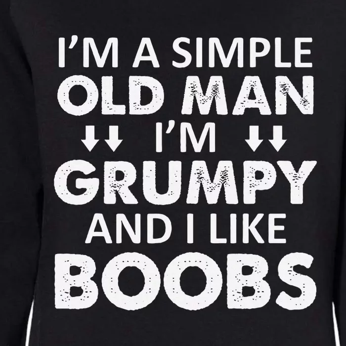 IM A Simple Old Man I Am Grumpy And I Like Boobs Womens California Wash Sweatshirt