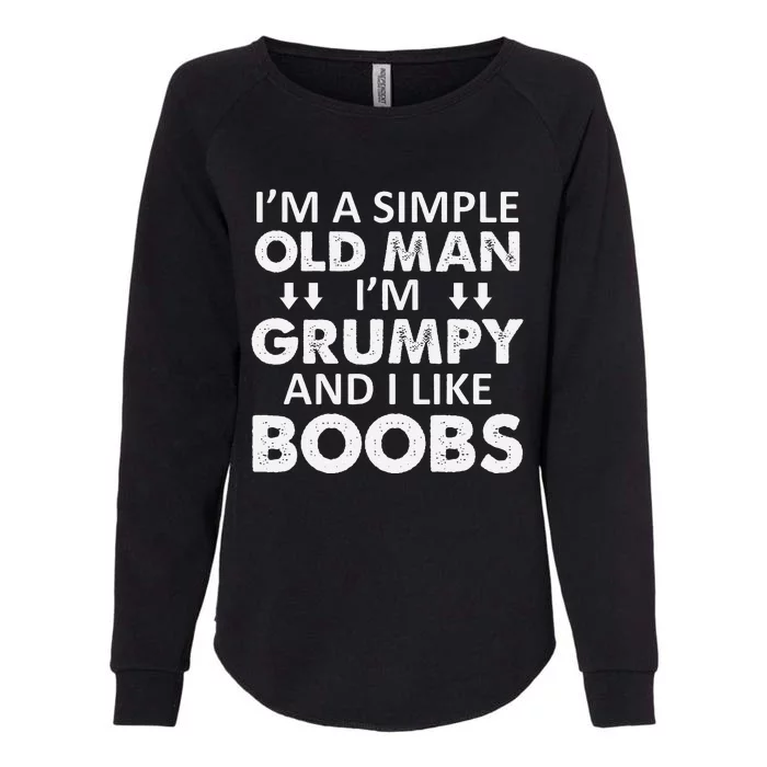 IM A Simple Old Man I Am Grumpy And I Like Boobs Womens California Wash Sweatshirt