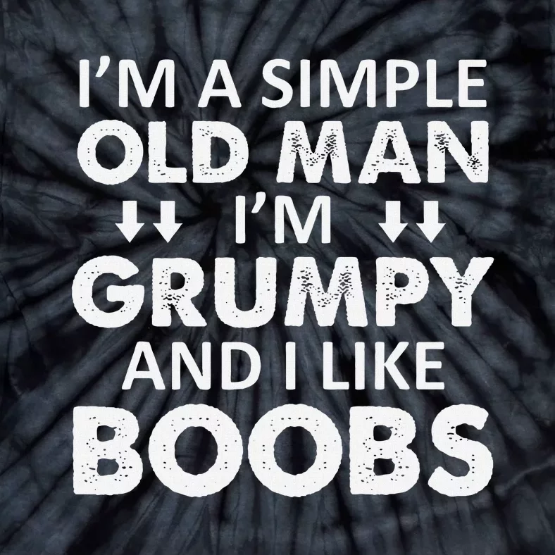 IM A Simple Old Man I Am Grumpy And I Like Boobs Tie-Dye T-Shirt