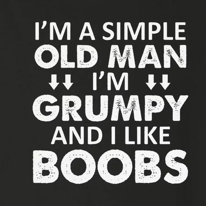 IM A Simple Old Man I Am Grumpy And I Like Boobs Toddler Long Sleeve Shirt