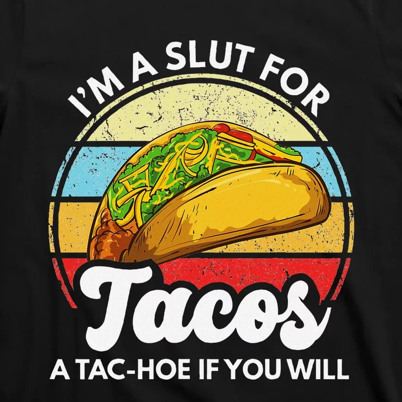 IM A Slut For Tacos A Tac Hoe If You Will Funny Taco Lover T-Shirt