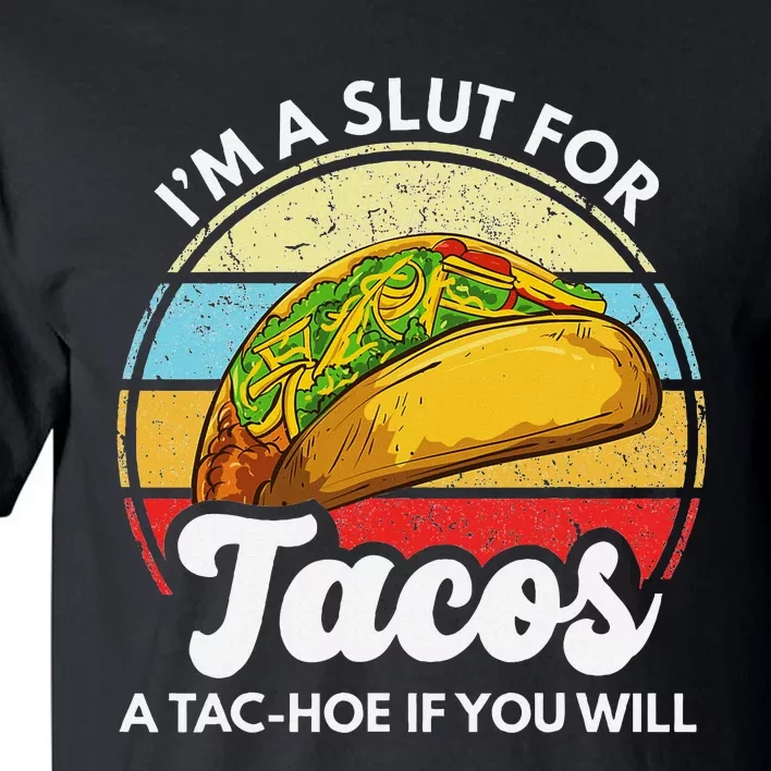 IM A Slut For Tacos A Tac Hoe If You Will Funny Taco Lover Tall T-Shirt