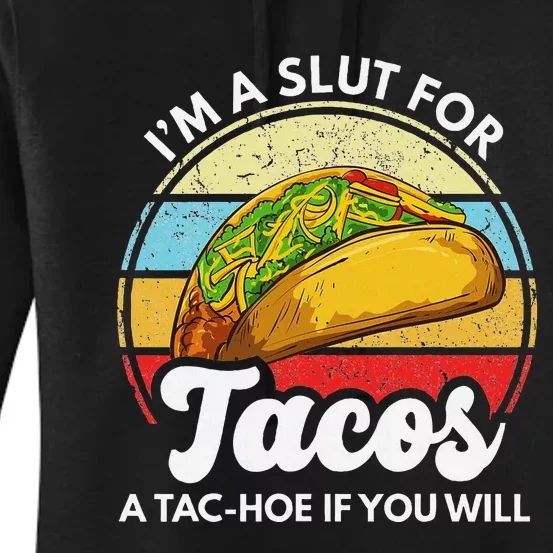 IM A Slut For Tacos A Tac Hoe If You Will Funny Taco Lover Women's Pullover Hoodie