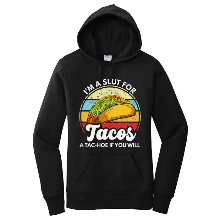 IM A Slut For Tacos A Tac Hoe If You Will Funny Taco Lover Women's Pullover Hoodie