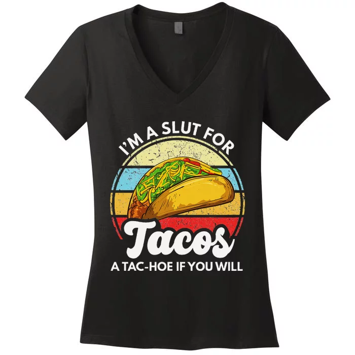 IM A Slut For Tacos A Tac Hoe If You Will Funny Taco Lover Women's V-Neck T-Shirt