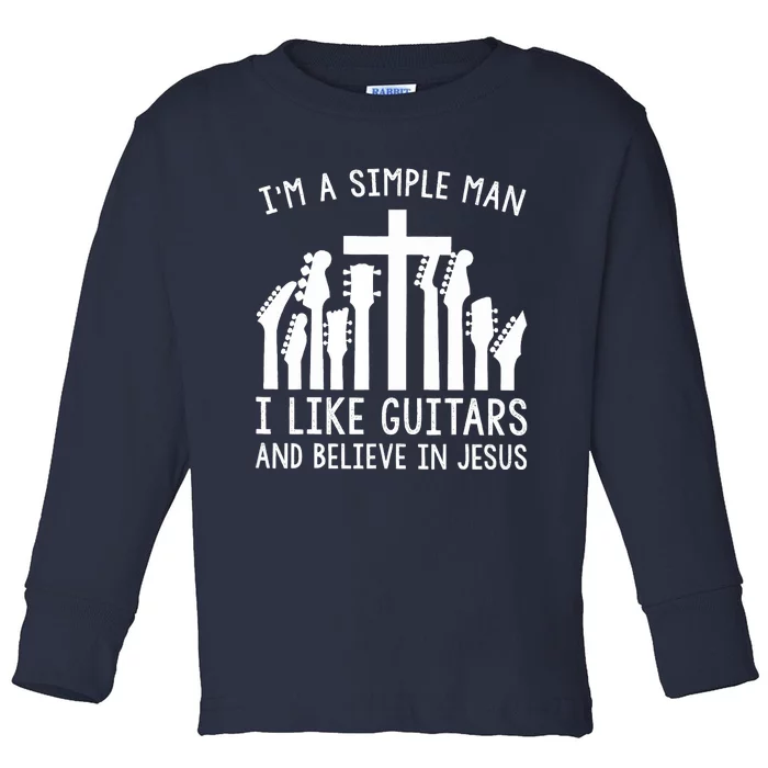 Im A Simple Man I Like Guitars And Believe In Jesus Toddler Long Sleeve Shirt