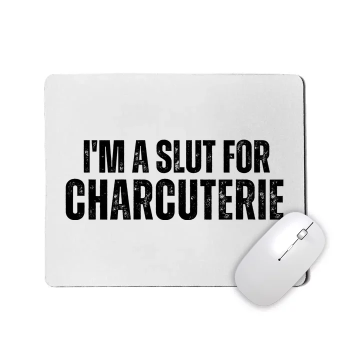 I’m A Slut For Charcuterie Mousepad