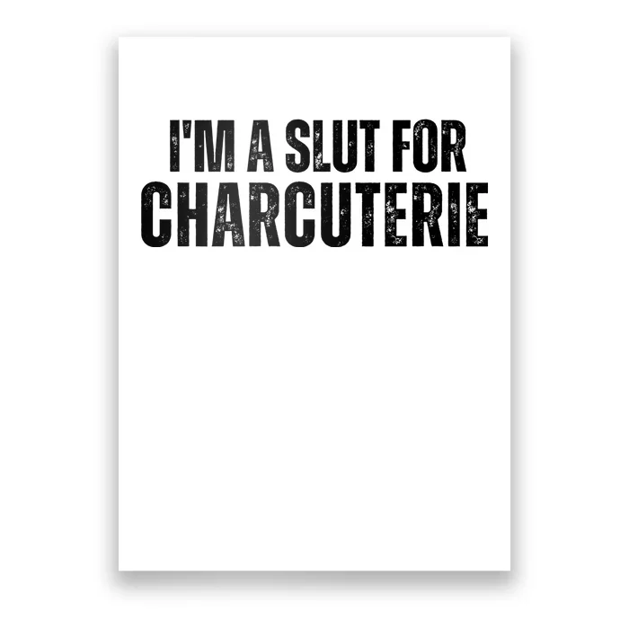 I’m A Slut For Charcuterie Poster