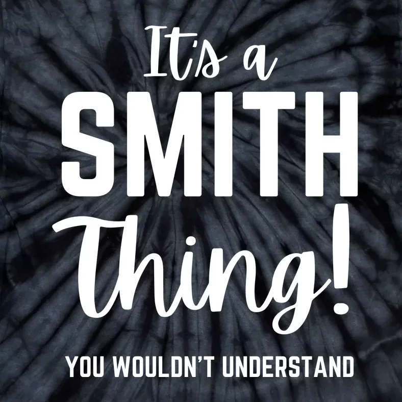 Its A Smith Thing You Wouldn't Understand Tie-Dye T-Shirt