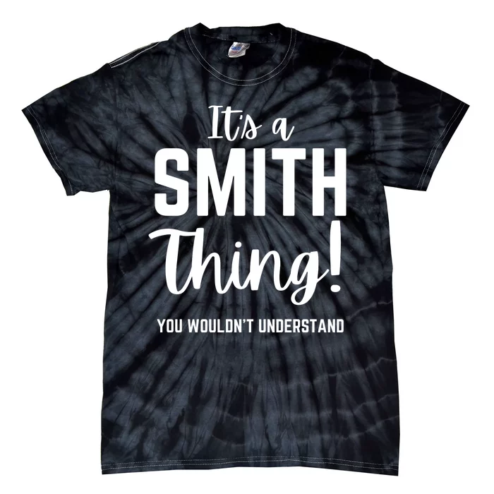 Its A Smith Thing You Wouldn't Understand Tie-Dye T-Shirt