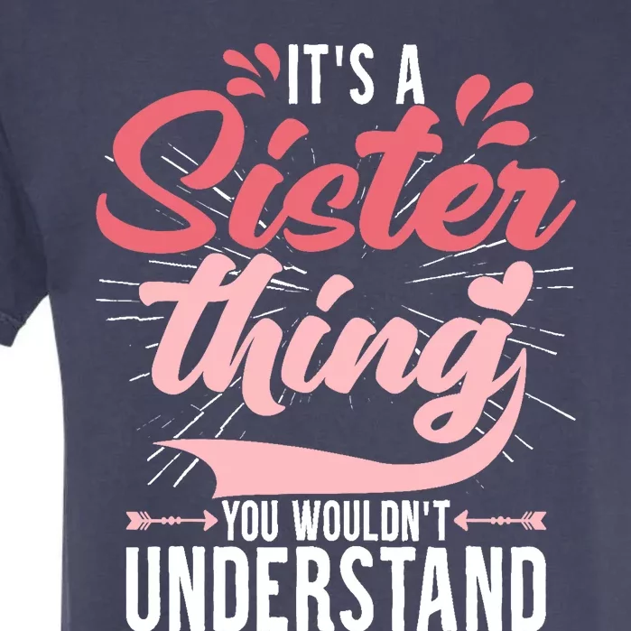 Its A Sister Thing | Funny Wo Young Middle Older Sister Garment-Dyed Heavyweight T-Shirt