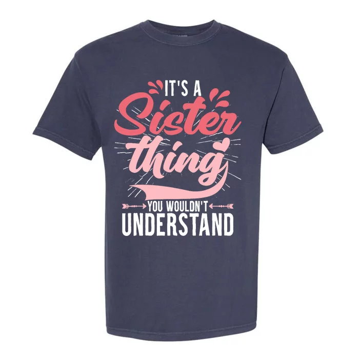 Its A Sister Thing | Funny Wo Young Middle Older Sister Garment-Dyed Heavyweight T-Shirt