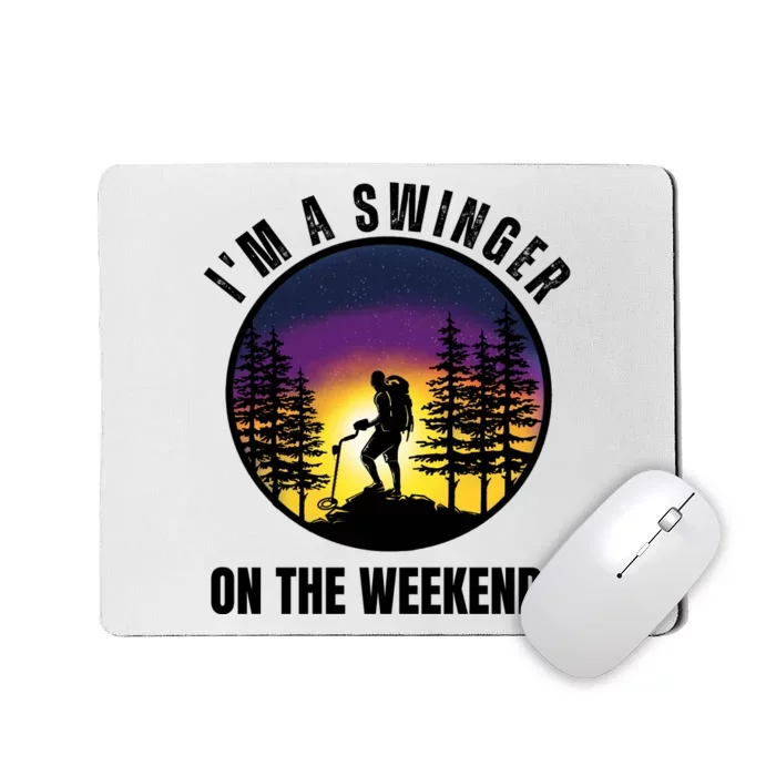 Im A Swinger On The Weekends Funny Metal Detectorist Mousepad