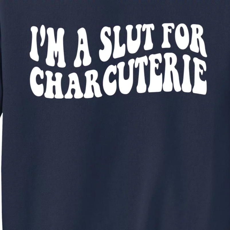 I’m A Slut For Charcuterie Funny Design Sweatshirt