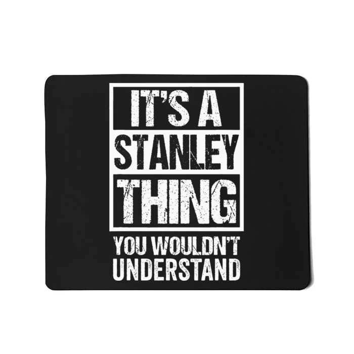 ItS A Stanley Thing You WouldnT Understand First Name Mousepad