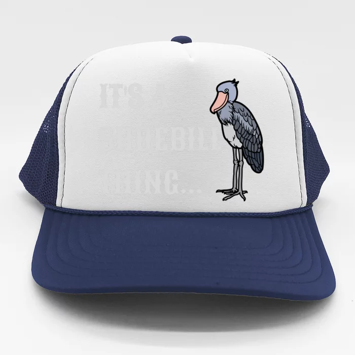 ItS A Shoebill Thing African Birds Lover Trucker Hat