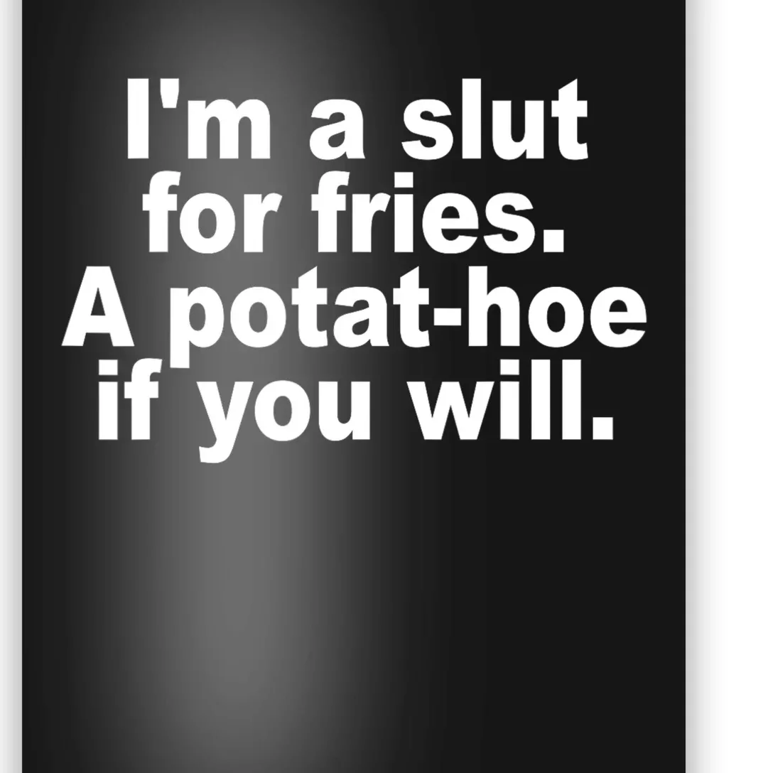 Im A Slut For Fries A Potathoe If You Will Quote Poster