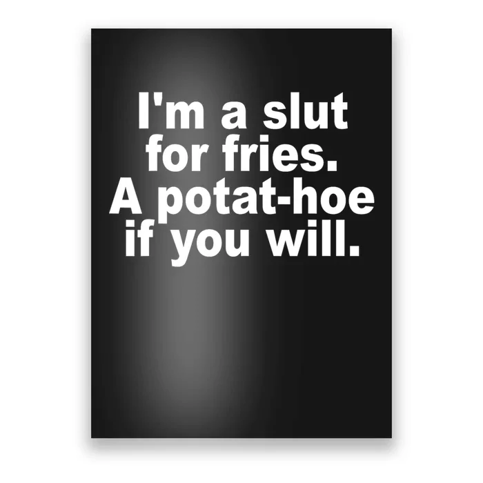 Im A Slut For Fries A Potathoe If You Will Quote Poster