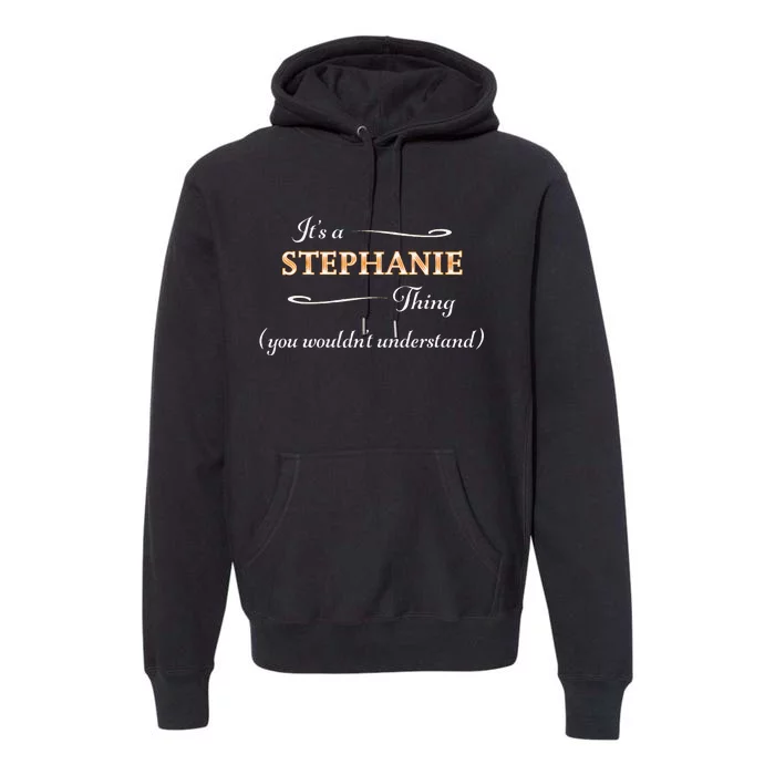 ItS A Stephanie Thing You WouldnT Understand Premium Hoodie