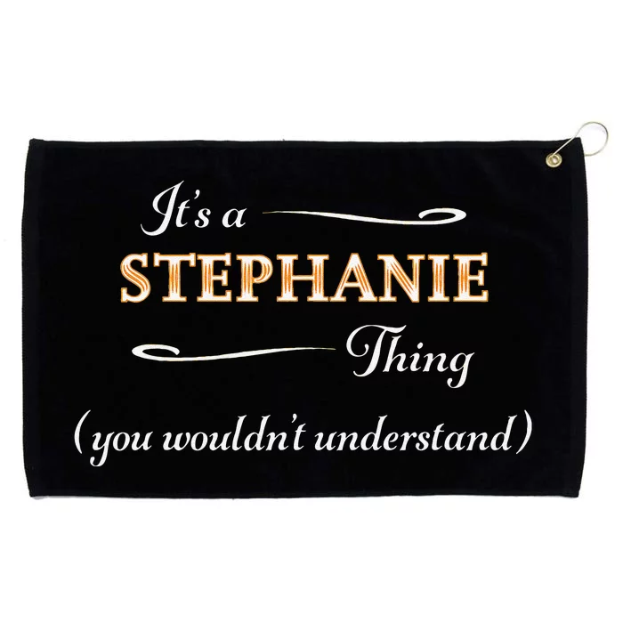 ItS A Stephanie Thing You WouldnT Understand Grommeted Golf Towel