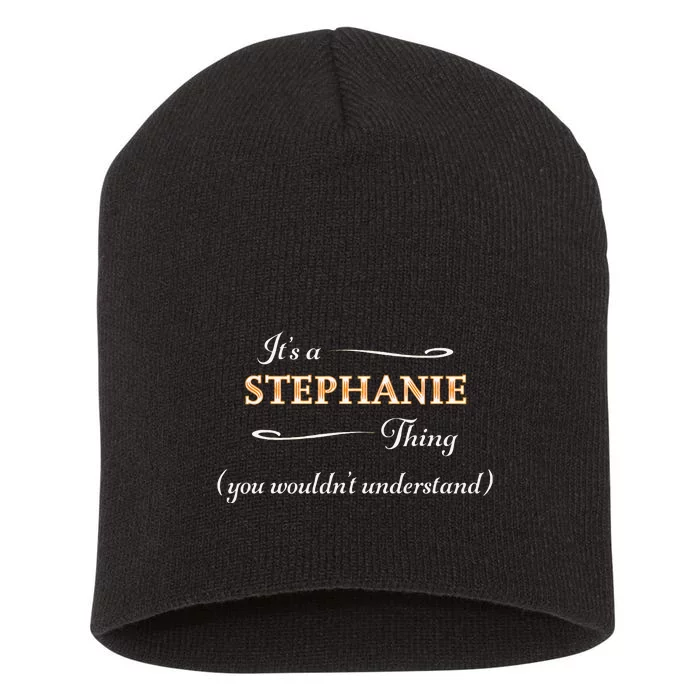 ItS A Stephanie Thing You WouldnT Understand Short Acrylic Beanie