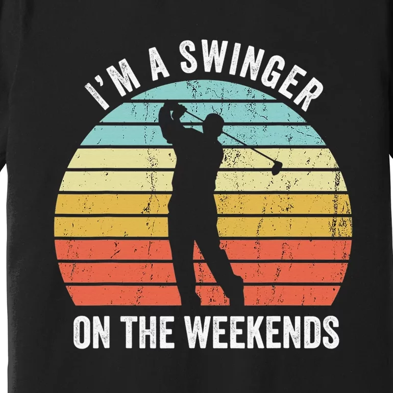 I'm A Swinger On The Weekends Golf Sexual Innuendo Premium T-Shirt