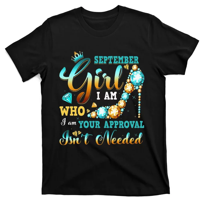 I'm A September Birthday I Am Who I Am Gifts T-Shirt