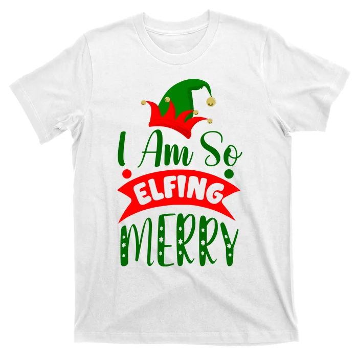 I Am So Elfing Merry Funny Christmas Elf T-Shirt