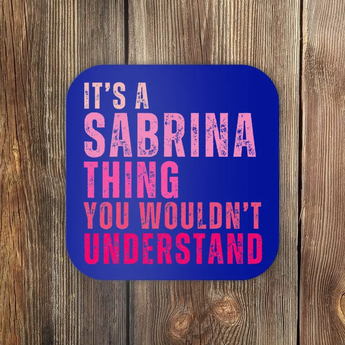 ItS A Sabrina Thing You WouldnT Understand Coaster