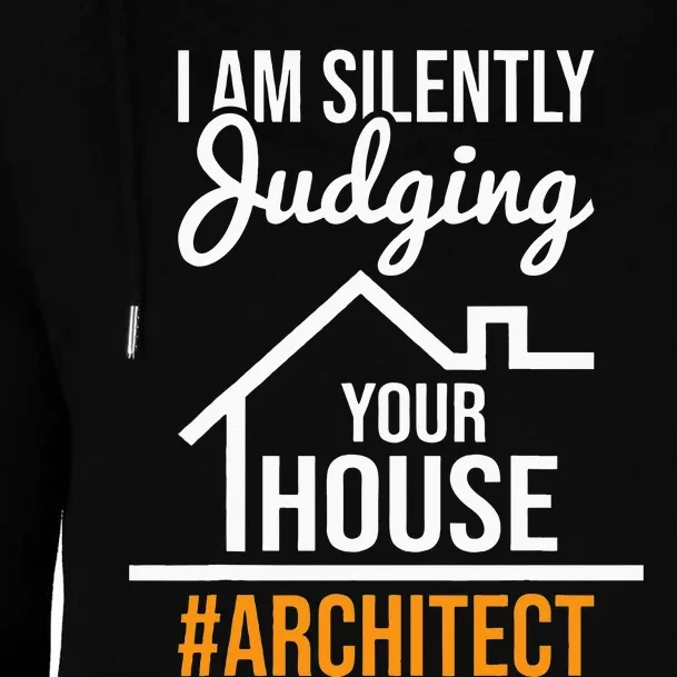 I Am Silently Judging Your House Architect Architecture Womens Funnel Neck Pullover Hood