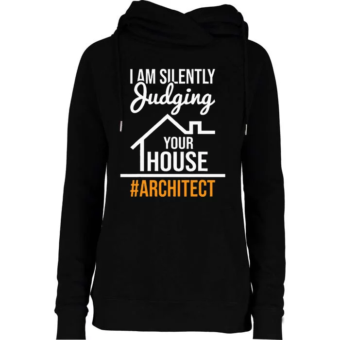 I Am Silently Judging Your House Architect Architecture Womens Funnel Neck Pullover Hood