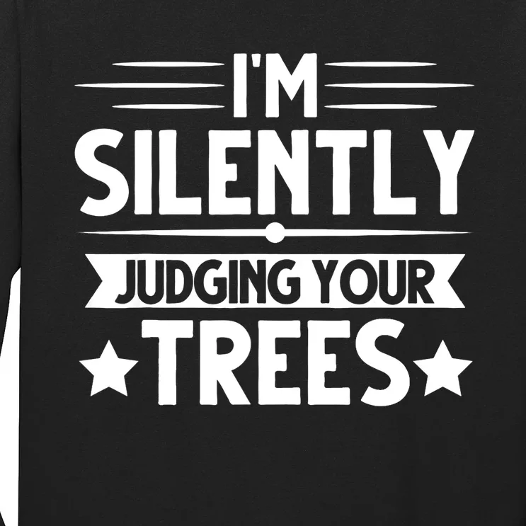 I am silently judging your trees arborist Tree Climbing Long Sleeve Shirt