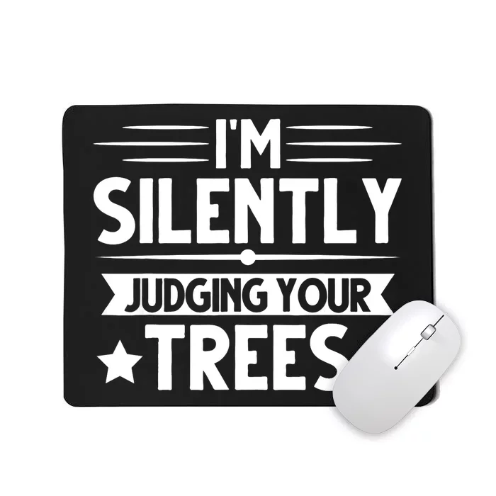 I am silently judging your trees arborist Tree Climbing Mousepad