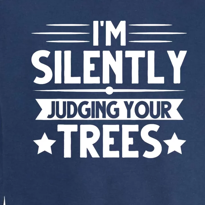 I am silently judging your trees arborist Tree Climbing Garment-Dyed Sweatshirt