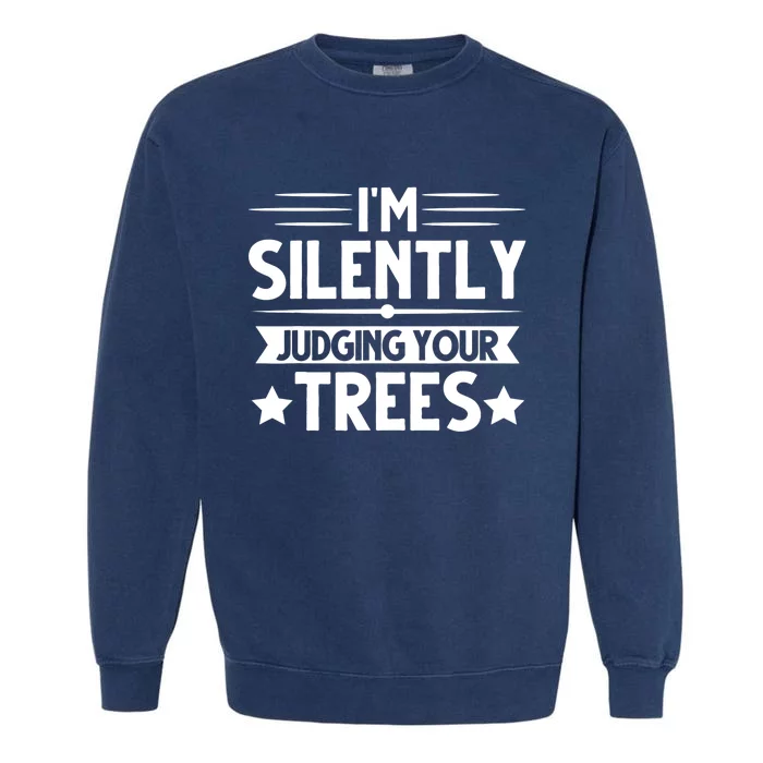 I am silently judging your trees arborist Tree Climbing Garment-Dyed Sweatshirt