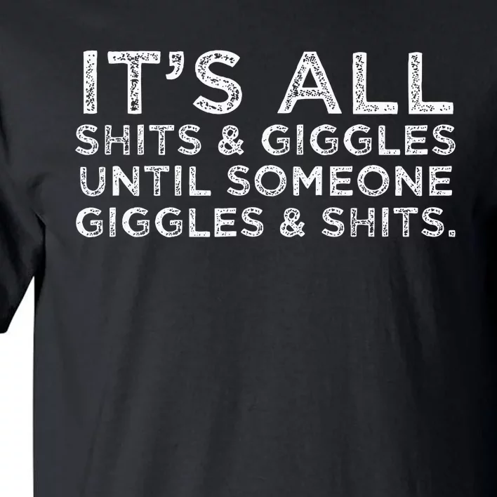 Its All Shits and Giggles Funny Adult Humor Friend Meme Gift Tall T-Shirt