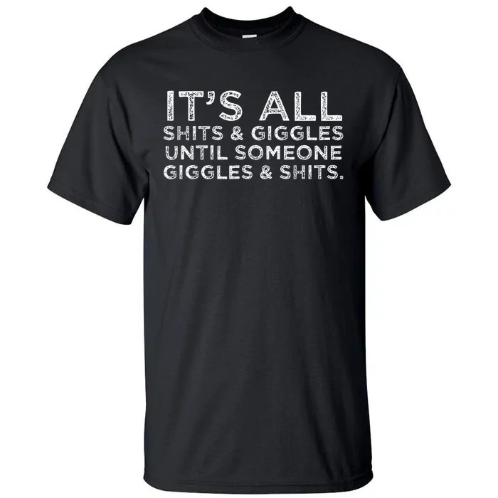 Its All Shits and Giggles Funny Adult Humor Friend Meme Gift Tall T-Shirt