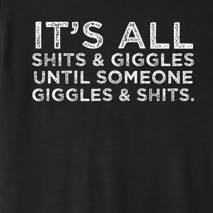 Its All Shits and Giggles Funny Adult Humor Friend Meme Gift ChromaSoft Performance T-Shirt