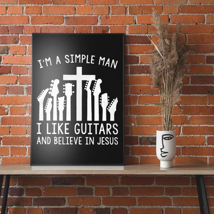 Im A Simple Man I Like Guitars And Believe In Jesus Poster