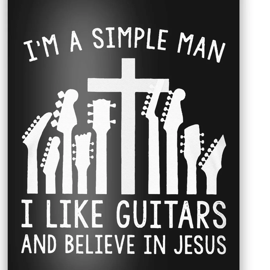 Im A Simple Man I Like Guitars And Believe In Jesus Poster