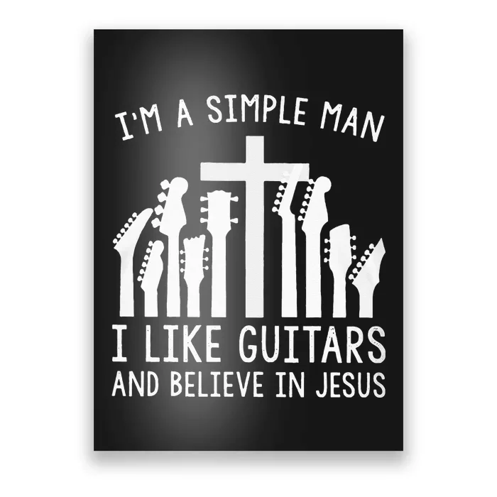 Im A Simple Man I Like Guitars And Believe In Jesus Poster