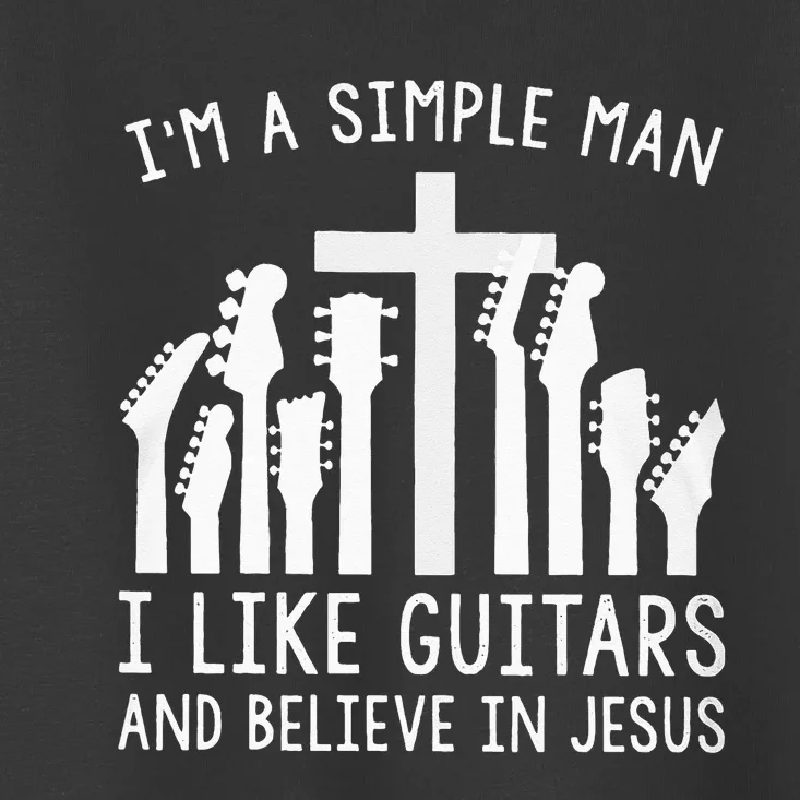 Im A Simple Man I Like Guitars And Believe In Jesus Toddler T-Shirt