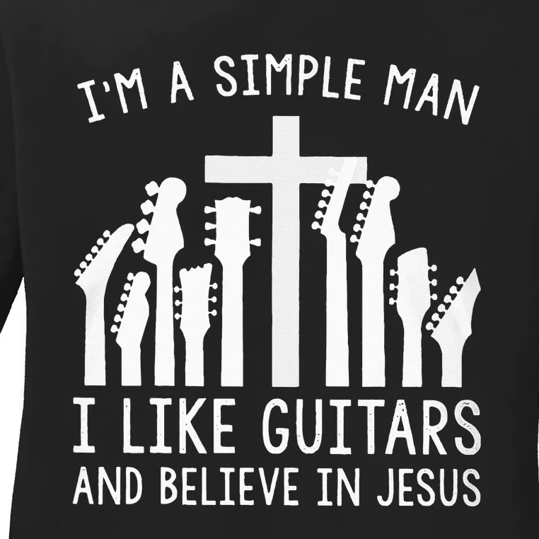 Im A Simple Man I Like Guitars And Believe In Jesus Ladies Long Sleeve Shirt