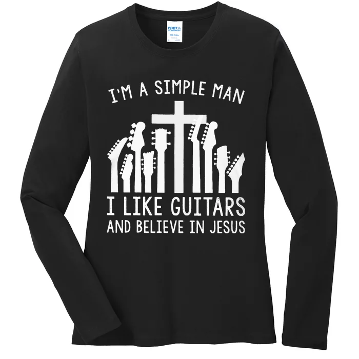 Im A Simple Man I Like Guitars And Believe In Jesus Ladies Long Sleeve Shirt