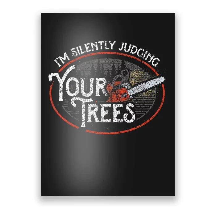 I Am Silently Judging Your Trees Arborist Tree Climbing Poster