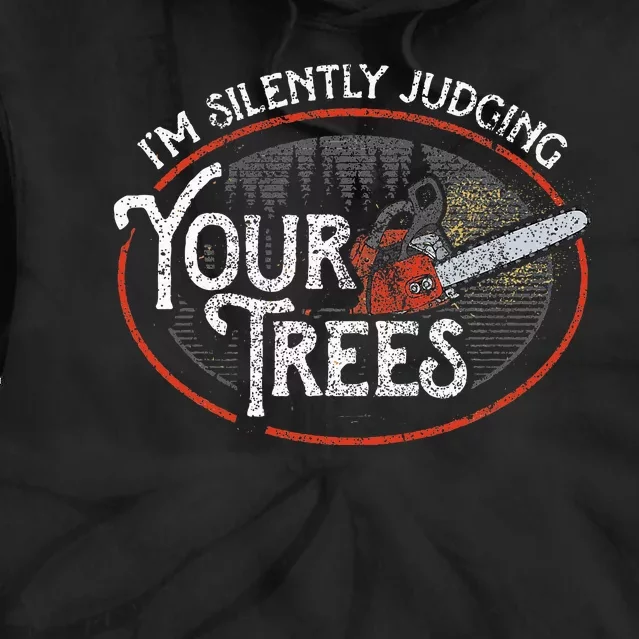 I Am Silently Judging Your Trees Arborist Tree Climbing Tie Dye Hoodie