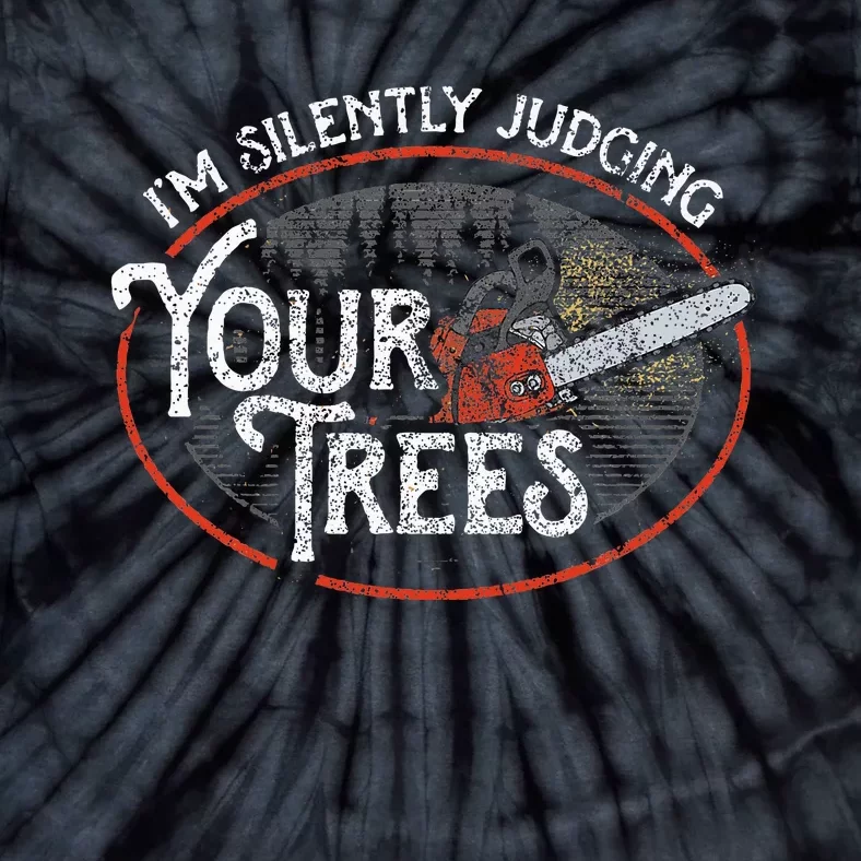 I Am Silently Judging Your Trees Arborist Tree Climbing Tie-Dye T-Shirt