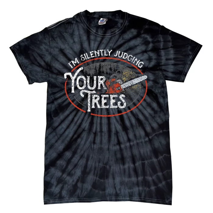 I Am Silently Judging Your Trees Arborist Tree Climbing Tie-Dye T-Shirt