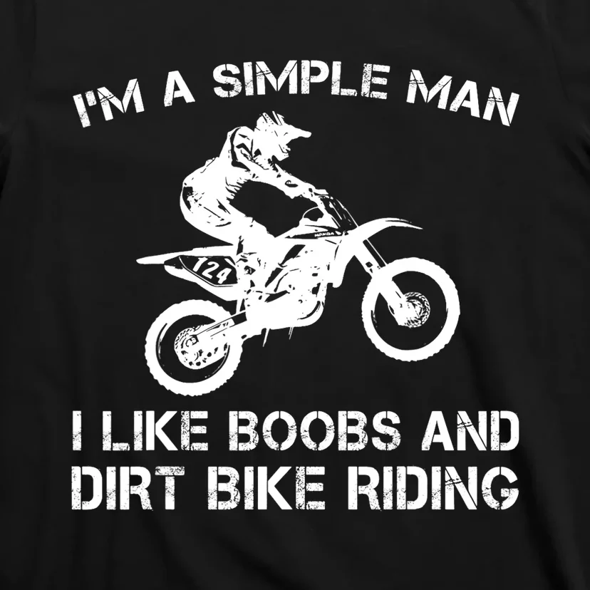 I'M A SIMPLE MAN I LIKE BOOBS AND DIRT BIKE RIDING T-Shirt