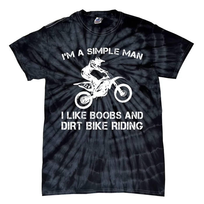 I'M A SIMPLE MAN I LIKE BOOBS AND DIRT BIKE RIDING Tie-Dye T-Shirt